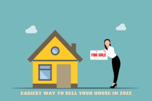 Easiest Way To Sell Your House in 2022