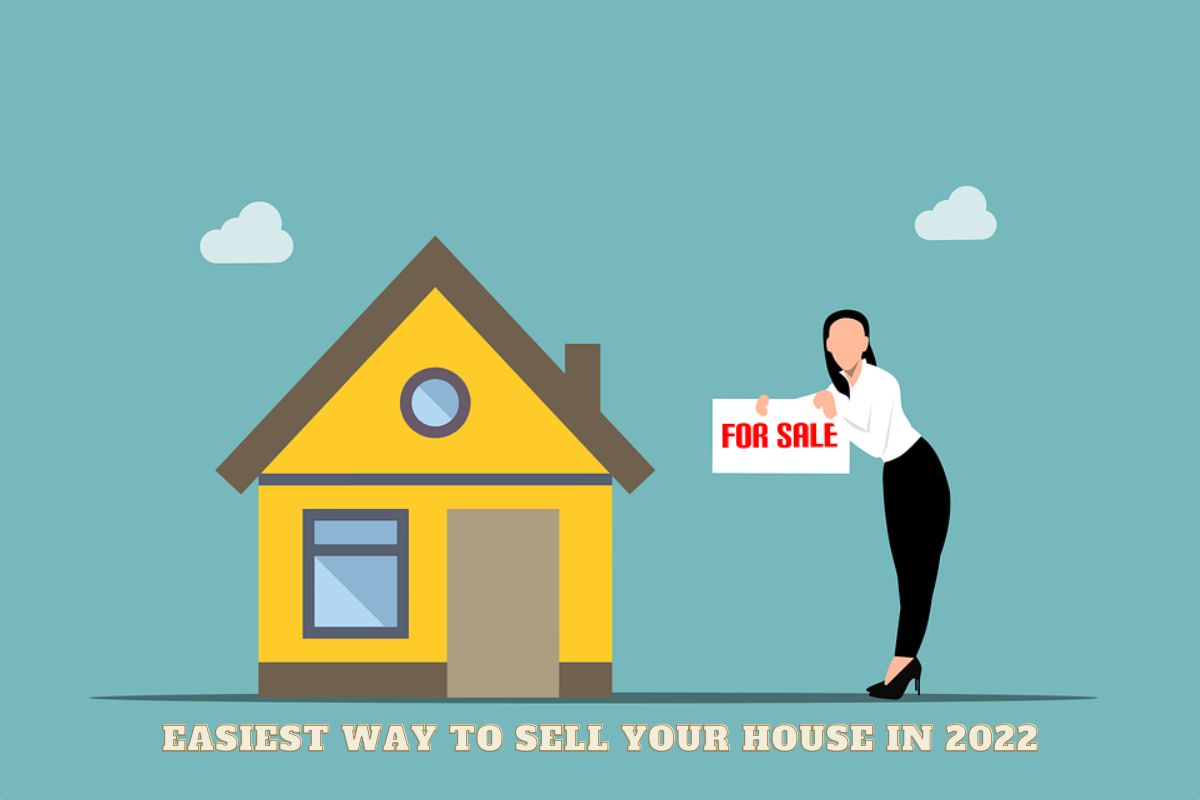Easiest Way To Sell Your House in 2022