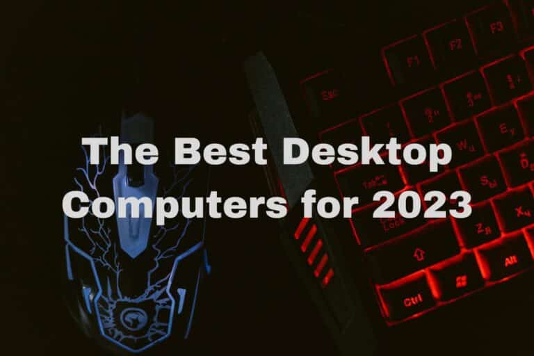 The Best Desktop Computers for 2023